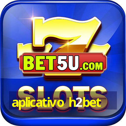 aplicativo h2bet